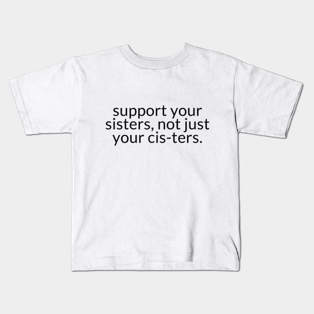 SUPPORT YOUR SISTERS Kids T-Shirt by TheMidnightBruja